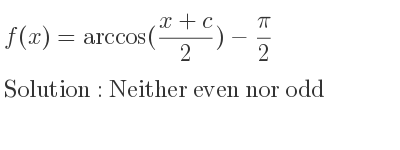 The f(x)=arccos((x+c)/2)-pi/2 is Neither even nor odd